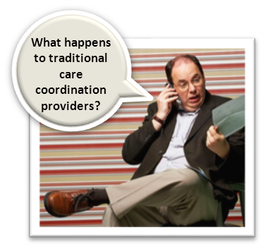What happens to traditional care coordination providers?
